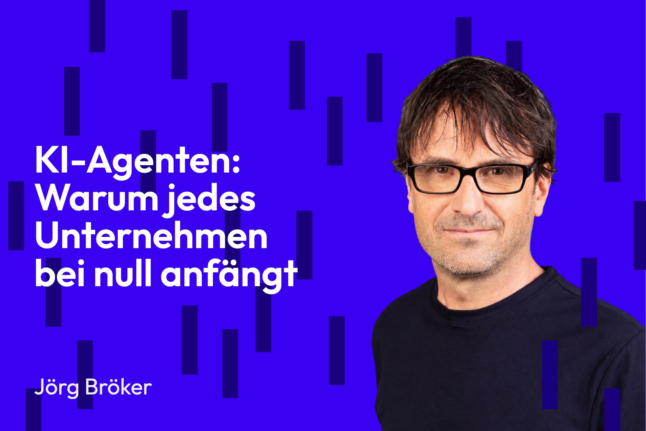 KI-Agenten: Warum jedes Unternehmen bei null anfängt