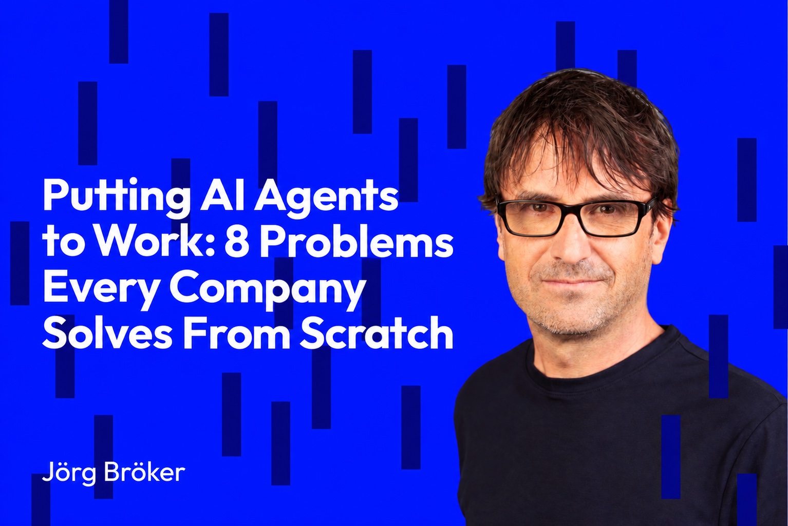 Putting AI Agents to Work: 8 Problems Every Company Solves From Scratch