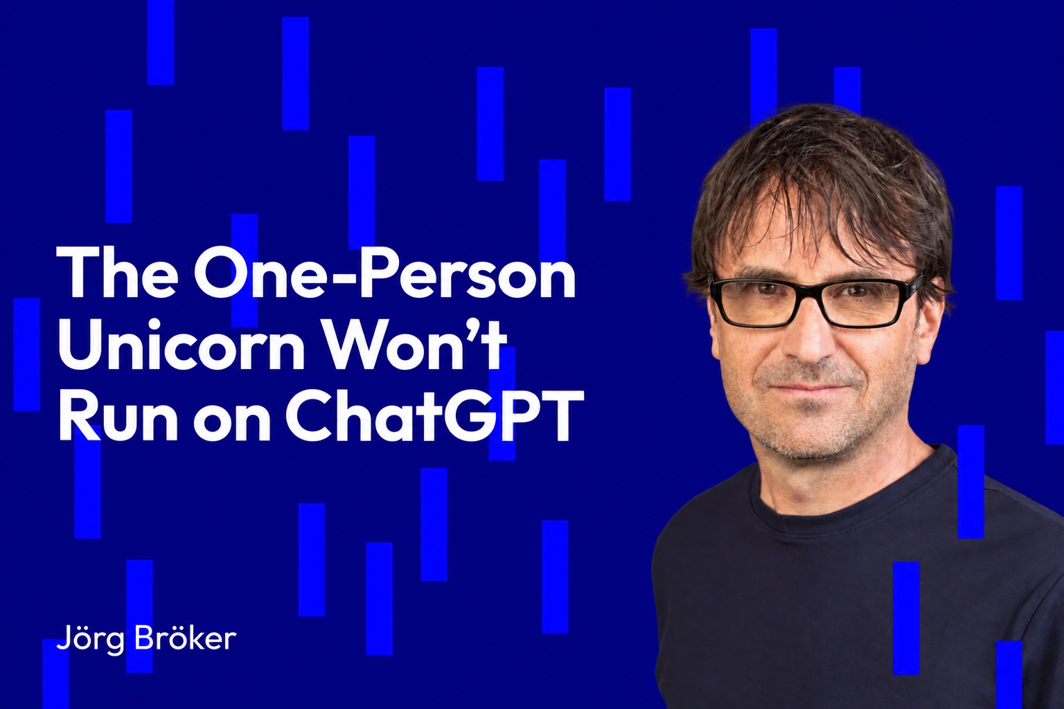 The One-Person Unicorn Won't Run on ChatGPT